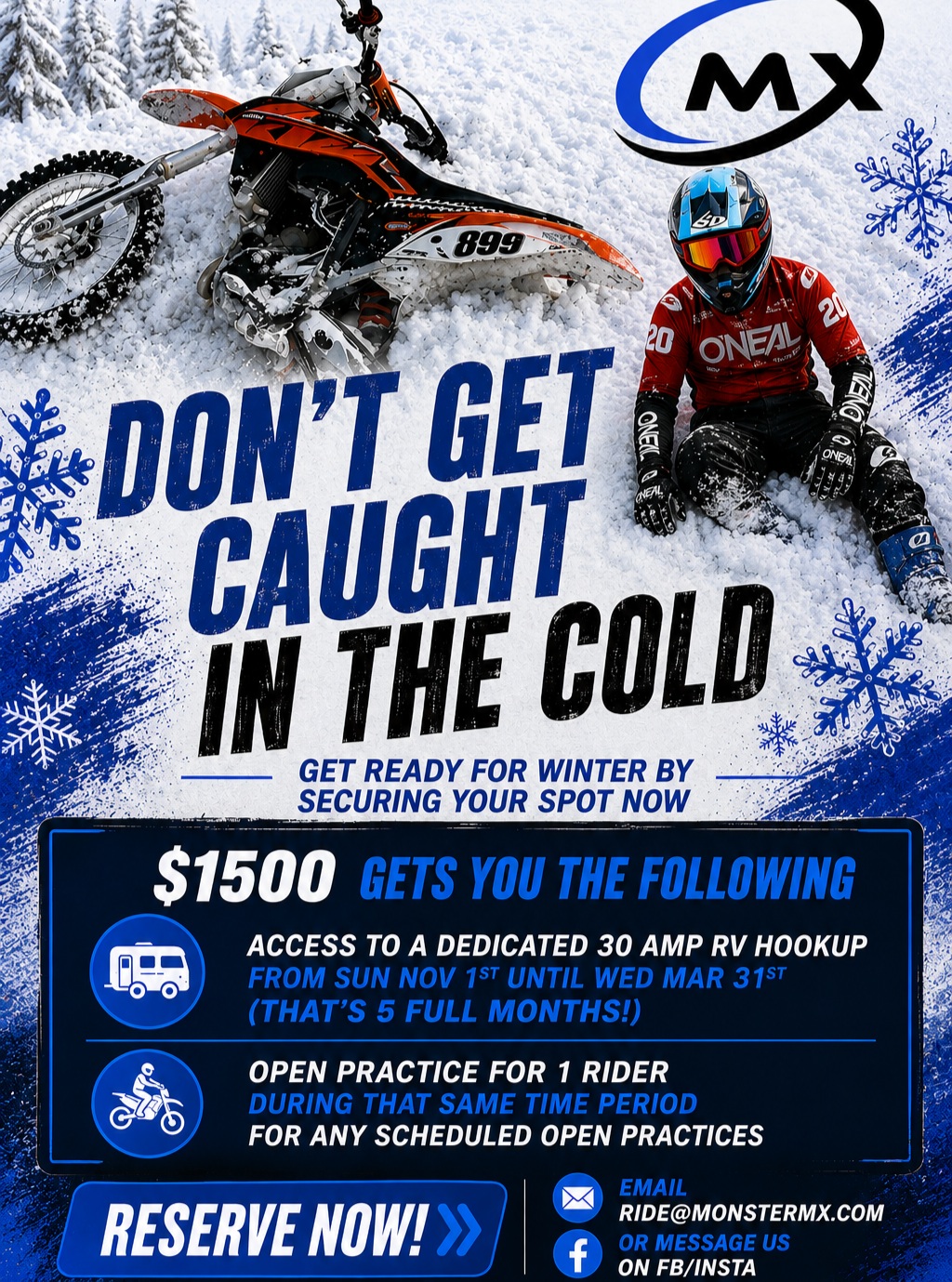 🥶DON'T GET CAUGHT IN THE COLD!🥶
Why spend another winter staring at your bike when you could be riding it?
Our **Winter Moto Package** is back, and once these spots are gone... they're gone. 
First come, first serve; due to our limited RV hookup availability.
For just $1,500 you'll receive:
Dedicated 30-amp power & water hookup from November 1st – March 31st
🏁Open Practice for ONE rider🏁at every scheduled Open Practice during that time. (We typically ride up to 3 days a week throughout the winter, weather permitting.)
That's 5 FULL MONTHS of riding while everyone else is digging out their snow shovels.
Whether you're escaping a northern winter or you're right here in Alabama and just want the convenience of keeping your setup at the track, this package is the best value we offer all year.
Reserve your spot today!
Email: ride@monstermx.com
or send us a message on Facebook or Instagram
Leave the snow. Ride the dirt.
Ride Monster – Bring Friends